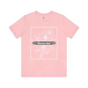 Flower Slut I Unisex Jersey Short Sleeve Tee