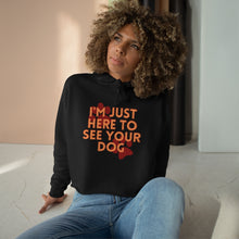 Load image into Gallery viewer, I&#39;m Just Here to See Your Dog Unisex Crop Hoodie