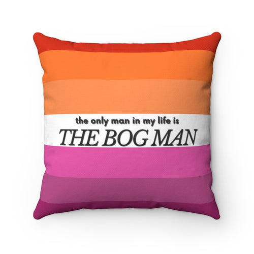 The Only Man In My Life is The Bog Man Spun Polyester Square Pillow