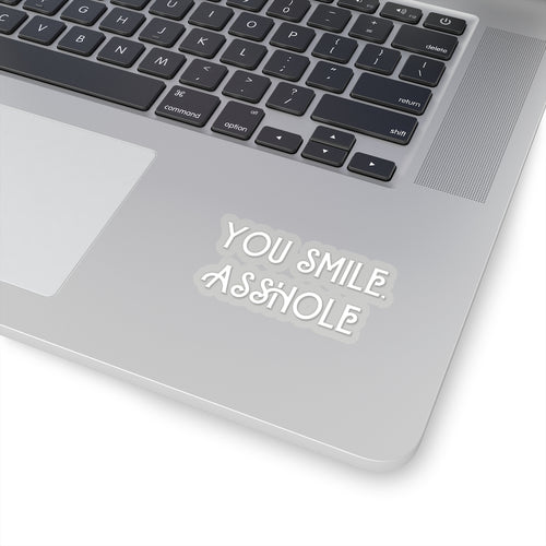 You Smile, Asshole Kiss-Cut Stickers - Frost