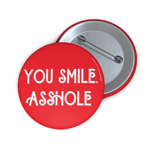 "You Smile, Asshole" Pin Buttons