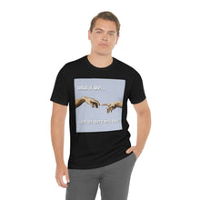 Load image into Gallery viewer, &quot;What If We Recreated the Creation of Adam by Leonardo Da Vinci...And We Were Both Boys?&quot; Unisex Jersey Short Sleeve Tee