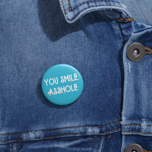 "You Smile, Asshole" Pin Buttons