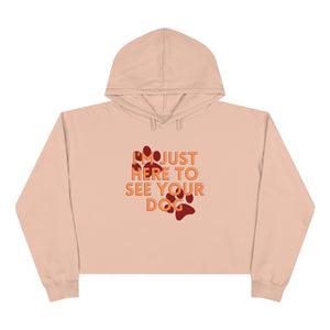 I'm Just Here to See Your Dog Unisex Crop Hoodie