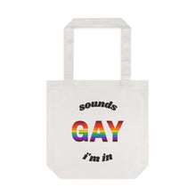 Load image into Gallery viewer, Sounds Gay, I&#39;m In Cotton Tote Bag