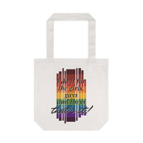 I Do It For the Girls, Gays, and Theys--That's It! Cotton Tote Bag