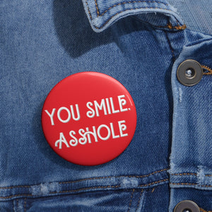 "You Smile, Asshole" Pin Buttons