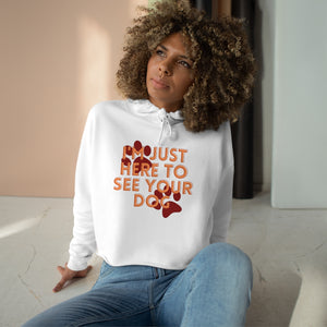 I'm Just Here to See Your Dog Unisex Crop Hoodie