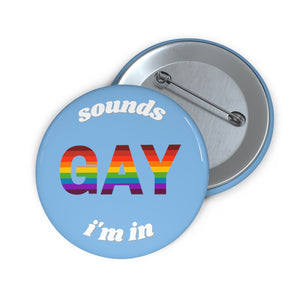 Sounds Gay, I'm In Pin Buttons - Shy Blu