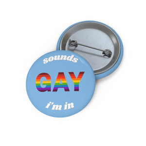 Sounds Gay, I'm In Pin Buttons - Shy Blu