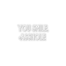 Load image into Gallery viewer, You Smile, Asshole Kiss-Cut Stickers - Frost