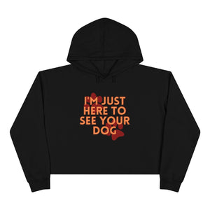 I'm Just Here to See Your Dog Unisex Crop Hoodie