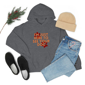 I'm Just Here to See Your Dog Unisex Heavy Blend™ Hooded Sweatshirt