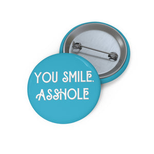 "You Smile, Asshole" Pin Buttons