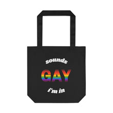 Load image into Gallery viewer, Sounds Gay, I&#39;m In Cotton Tote Bag