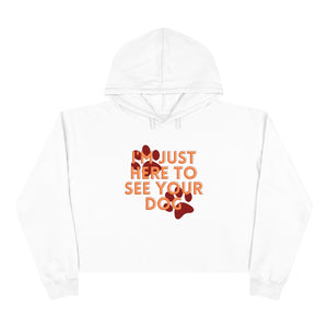 I'm Just Here to See Your Dog Unisex Crop Hoodie